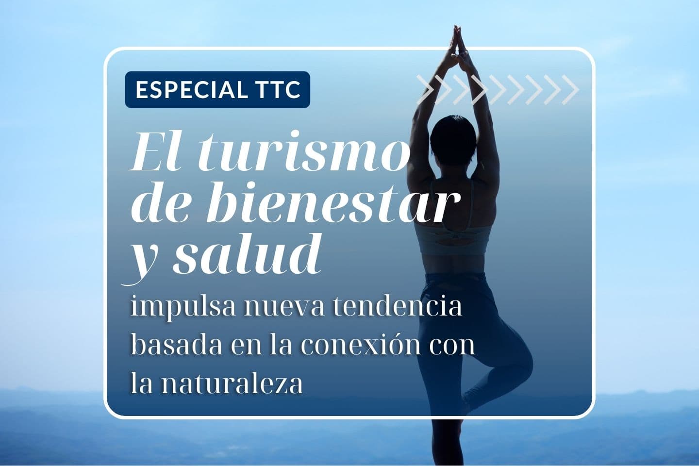 Especial TTC: El turismo de bienestar y salud impulsa nueva tendencia basada en la conexión con la naturaleza