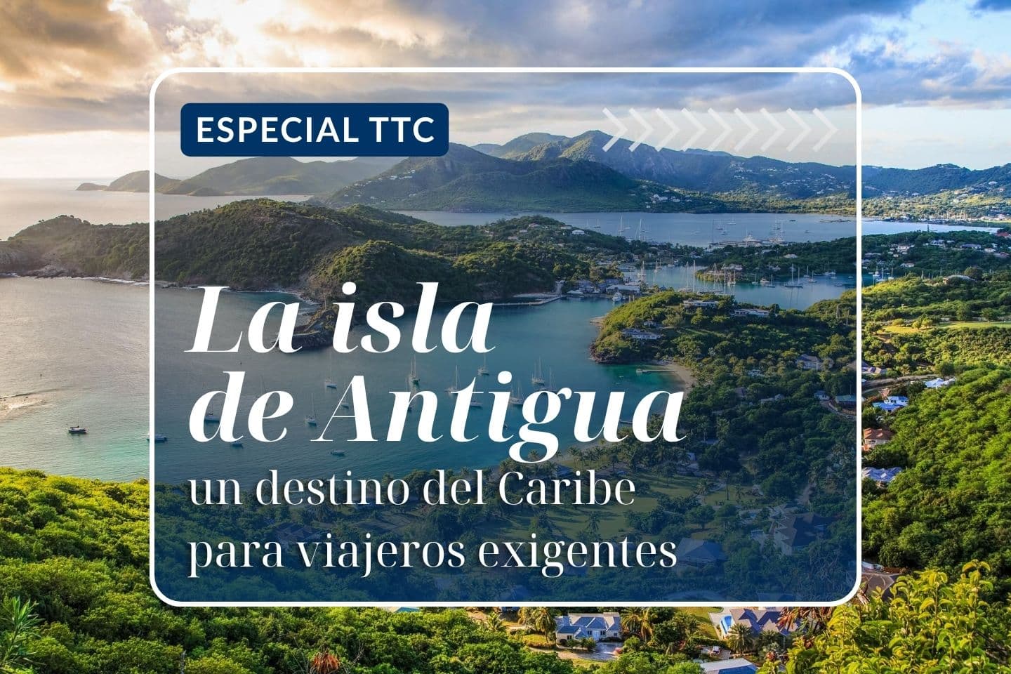 Especial TTC: La isla de Antigua, un destino del Caribe para viajeros exigentes